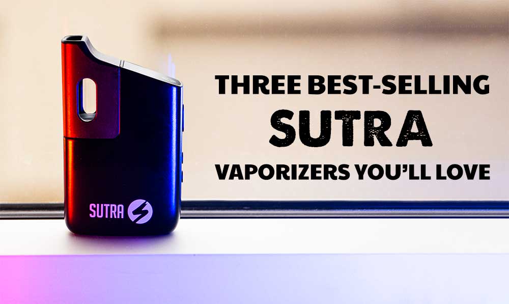 3 Best Selling Sutra Vaporizers You'll Love